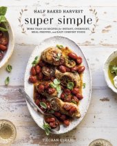 book Half Baked Harvest Super Simple: More Than 125 Recipes for Instant, Overnight, Meal-prepped and Easy Comfort Foods