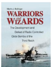 book Warriors and Wizards: the Development and Defeat of Radio-Controlled Glide Bombs of the Third Reich