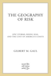 book The geography of risk: epic storms, rising seas, and the costs of America's coasts