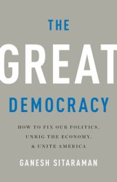 book The GREAT DEMOCRACY: how to fix our politics, unrig the economy, and unite america