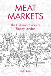 book Meat markets: the cultural history of bloody London