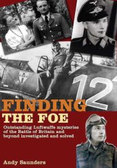 book Finding the foe: outstanding Luftwaffe mysteries of the Battle of Britain and beyond investigated and solved