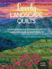 book Lovely landscape quilts: using strings & scraps to piece and appliqué scenic quilts