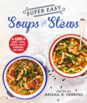 book SUPER EASY SOUPS AND STEWS: soups, stews, broths, chilies, chowders, and more!