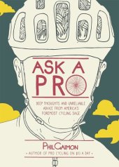 book Ask a pro: deep thoughts and unreliable advice from America's foremost cycling sage