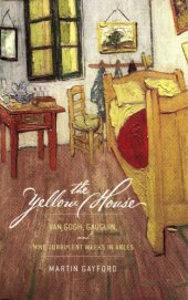 book The yellow house: Van Gogh, Gauguin, and nine turbulent weeks in Arles