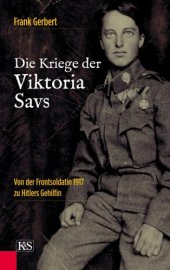 book Die Kriege der Viktoria Savs: von der Frontsoldatin 1917 zu Hitlers Gehilfin