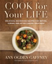 book Cook for your life: delicious, nourishing recipes for before, during, and after cancer treatment