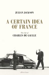 book A certain idea of France: the life of Charles de Gaulle