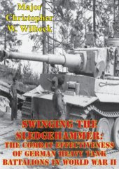 book Swinging the sledgehammer: the combat effectiveness of German heavy tank battalions in World War II