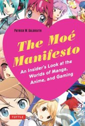 book The Moé Manifesto: An Insider's Look at the Worlds of Manga, Anime, and Gaming