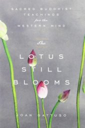 book The Lotus Still Blooms: Sacred Buddhist Teachings for the Western Mind