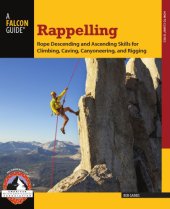 book Rappelling: rope descending and ascending skills for climbing, caving, canyoneering, and rigging