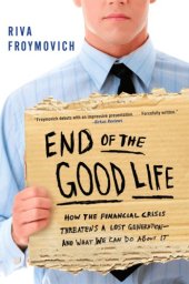 book End of the good life: how the financial crisis threatens a lost generation-- and what we can do about it