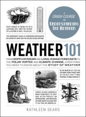 book Weather 101: From Doppler Radar and Long-Range Forecasts to the Polar Vortex and Climate Change, Everything You Need to Know about the Study of Weather