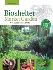 book Bioshelter market garden: a permaculture farm