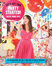 book Let's get this party started: DIY celebrations for you & your kids to create together