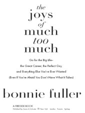 book The joys of much too much: go for the big life--the great career, the perfect guy, and everything else you've ever wanted