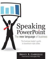 book Speaking PowerPoint: the new language of business: create clear and convincing strategic plans, executive briefings, research reports and other boardroon-style slides