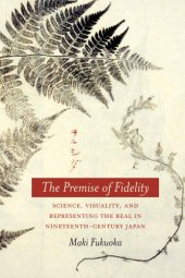 book The premise of fidelity science, visuality, and representing the real in nineteenth-century Japan