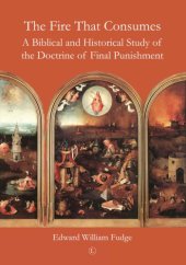 book Fire that consumes - a biblical and historical study of the doctrine of fin