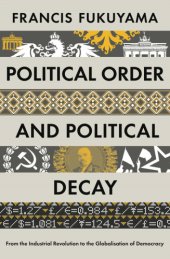 book Political order and political decay from the industrial revolution to the globalization of democracy