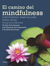 book El camino del mindfulness: Un plan de 8 semanas para liberarse de la depresión y el estrés emocional