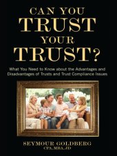 book Can You Trust Your Trust?: What You Need to Know about the Advantages and Disadvantages of Trusts and Trust Compliance Issues