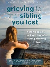 book Grieving for the sibling you lost: a teen's guide to coping with grief & finding meaning after loss