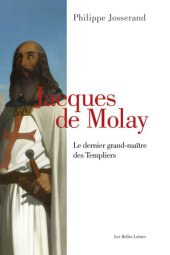 book Jacques de Molay : Le dernier grand-maître des Templiers