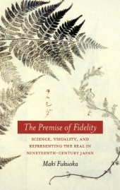 book The premise of fidelity science, visuality, and representing the real in nineteenth-century Japan