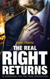 book The real right returns: a handbook for the true opposition / Daniel Friberg