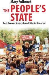 book The people's state: East German society from Hitler to Honecker