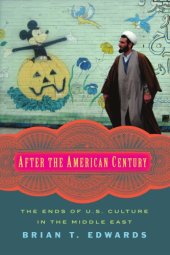 book After the American century: the ends of U.S. culture in the Middle East