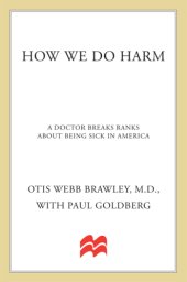 book How we do harm: a doctor breaks ranks about being sick in America