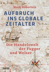 book Aufbruch ins globale Zeitalter: die Handelswelt der Fugger und Welser