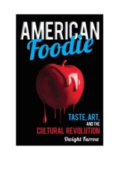 book American foodie: taste, art, and the cultural revolution