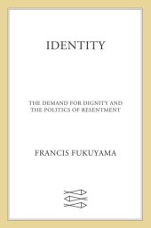 book Identity: The Demand for Dignity and the Politics of Resentment