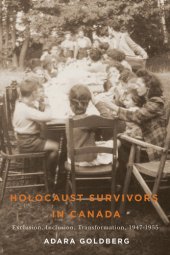 book Holocaust survivors in Canada: exclusion, inclusion, transformation, 1947-1955