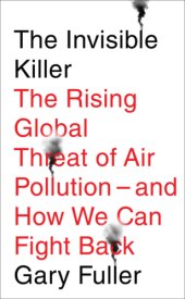 book The invisible killer: the rising global threat of air pollution - and how we can fight back