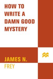 book How to write a damn good mystery: a practical step-by-step guide from inspiration to finished manuscript