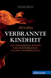 book Verbrannte Kindheit 1677-1679 Die vergessenen Kinder der Hexenprozesse um den Zauberer Jackl