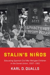 book Stalin's Ninos : Educating Spanish Civil War Refugee Children in the Soviet Union, 1937–1951