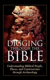 book Digging through the Bible: modern archaeology and the ancient Bible