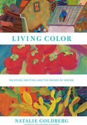 book Living Color: Painting, Writing, and the Bones of Seeing