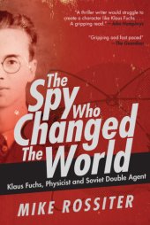 book The spy who changed the world: Klaus Fuchs, physicist and soviet double agent