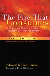 book The fire that consumes: a biblical and historical study of the doctrine of final punishment