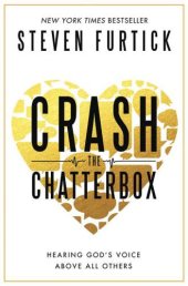 book Crash the Chatterbox: Hearing God's Voice Above All Others