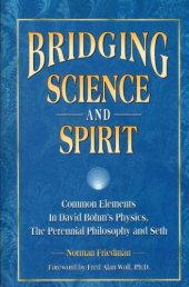 book Bridging Science and Spirit: Common Elements In David Bohm's Physics, The Perennial Philosophy and Seth