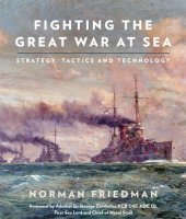 book Fighting The Great War At Sea: Strategy, Tactics And Technology